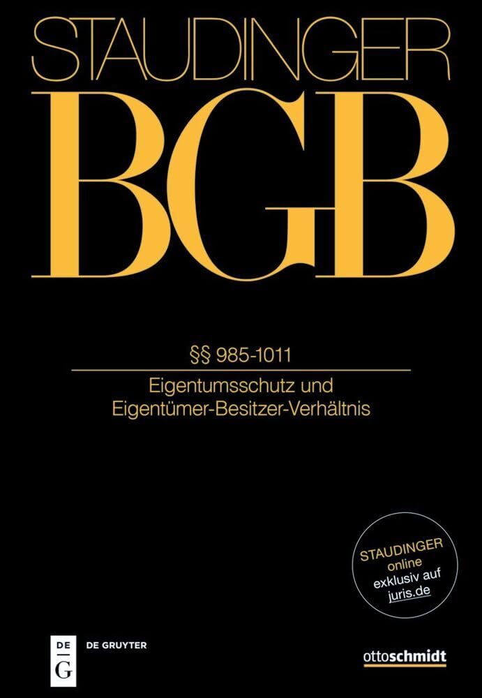 §§ 985-1011: (Eigentumsschutz und Eigentümer-Besitzer-Verhältnis) (J. von Staudingers Kommentar zum Bürgerlichen Gesetzbuch mit Einführungsgesetz und Nebengesetzen) Law