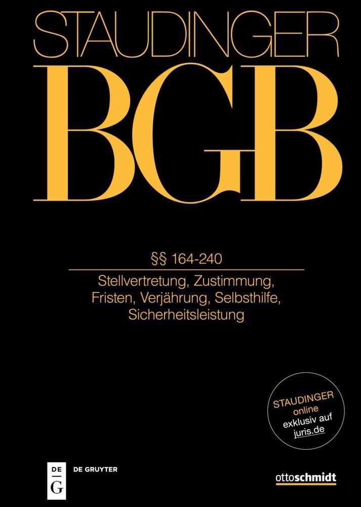 §§ 164-240a: (Stellvertretung, Zustimmung, Fristen, Verjährung, Selbsthilfe, Sicherheitsleistung) (J. von Staudingers Kommentar zum Bürgerlichen ... und Nebengesetzen. Allgemeiner Teil) Law
