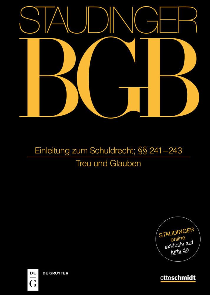 Einleitung zum Schuldrecht; §§ 241-243: (Treu und Glauben) (J. von Staudingers Kommentar zum Bürgerlichen Gesetzbuch mit Einführungsgesetz und Nebengesetzen) Law