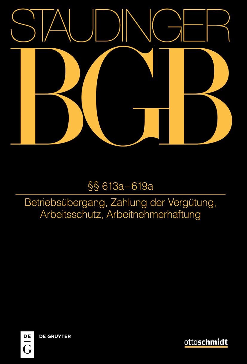 §§ 613a-619a: (Betriebsübergang, Zahlung der Vergütung, Arbeitsschutz, Arbeitnehmerhaftung) (J. von Staudingers Kommentar zum Bürgerlichen Gesetzbuch mit Einführungsgesetz und Nebengesetzen) Law
