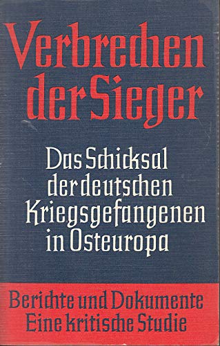 Verbrechen der Sieger. Das Schicksal der deutschen Kriegsgefangenen in Osteuropa. Books