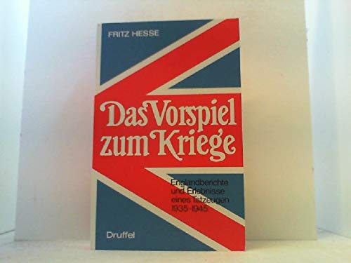 Das Vorspiel zum Kriege. Englandberichte und Erlebnisse eines Tatzeugen 1935-1945 Books
