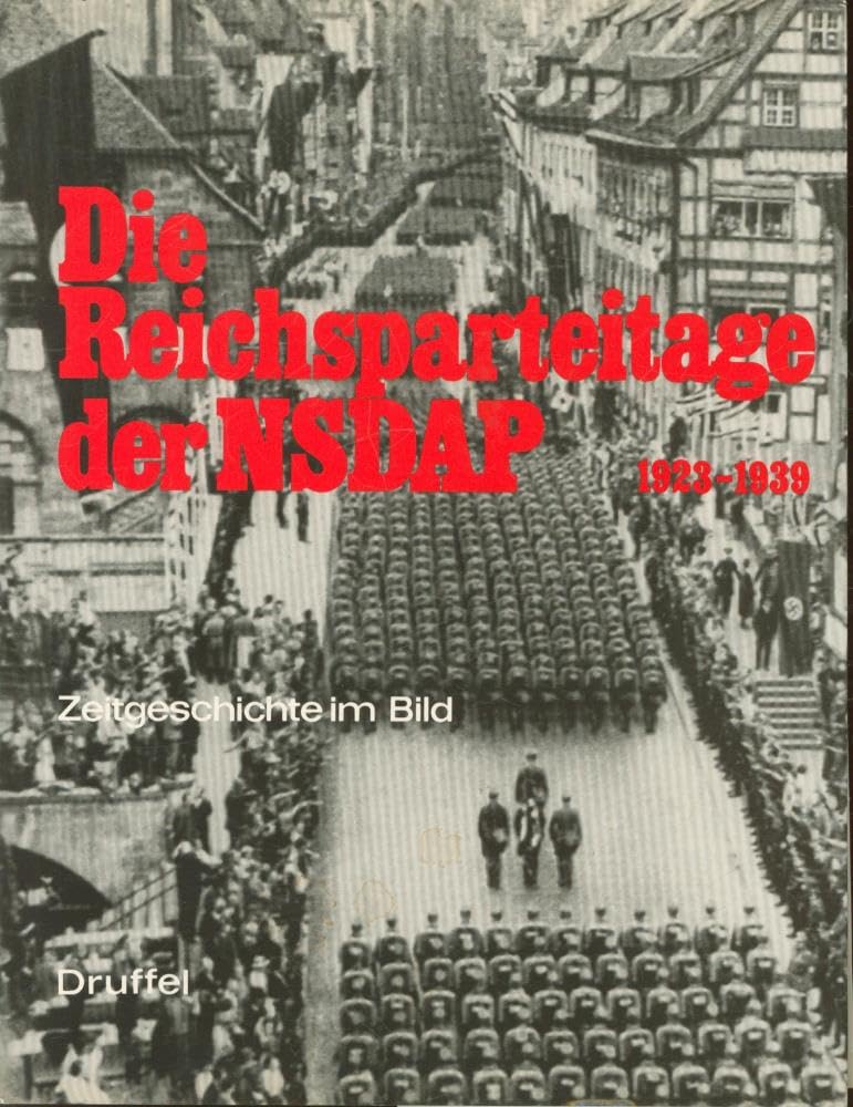 Die Reichsparteitage der NSDAP 1923 - 1939. Zeitgeschichte im Bild German history