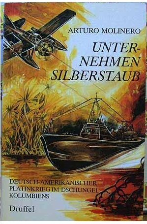 Unternehmen Silberstaub. Deutsch-amerikanischer Platinkrieg im Dschungel Kolumbi Books