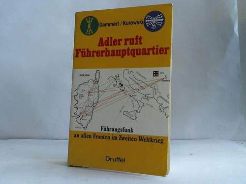 Adler ruft Führerhauptquartier. Führungsfunk an allen Fronten des 2. Weltkrieges Politics & History