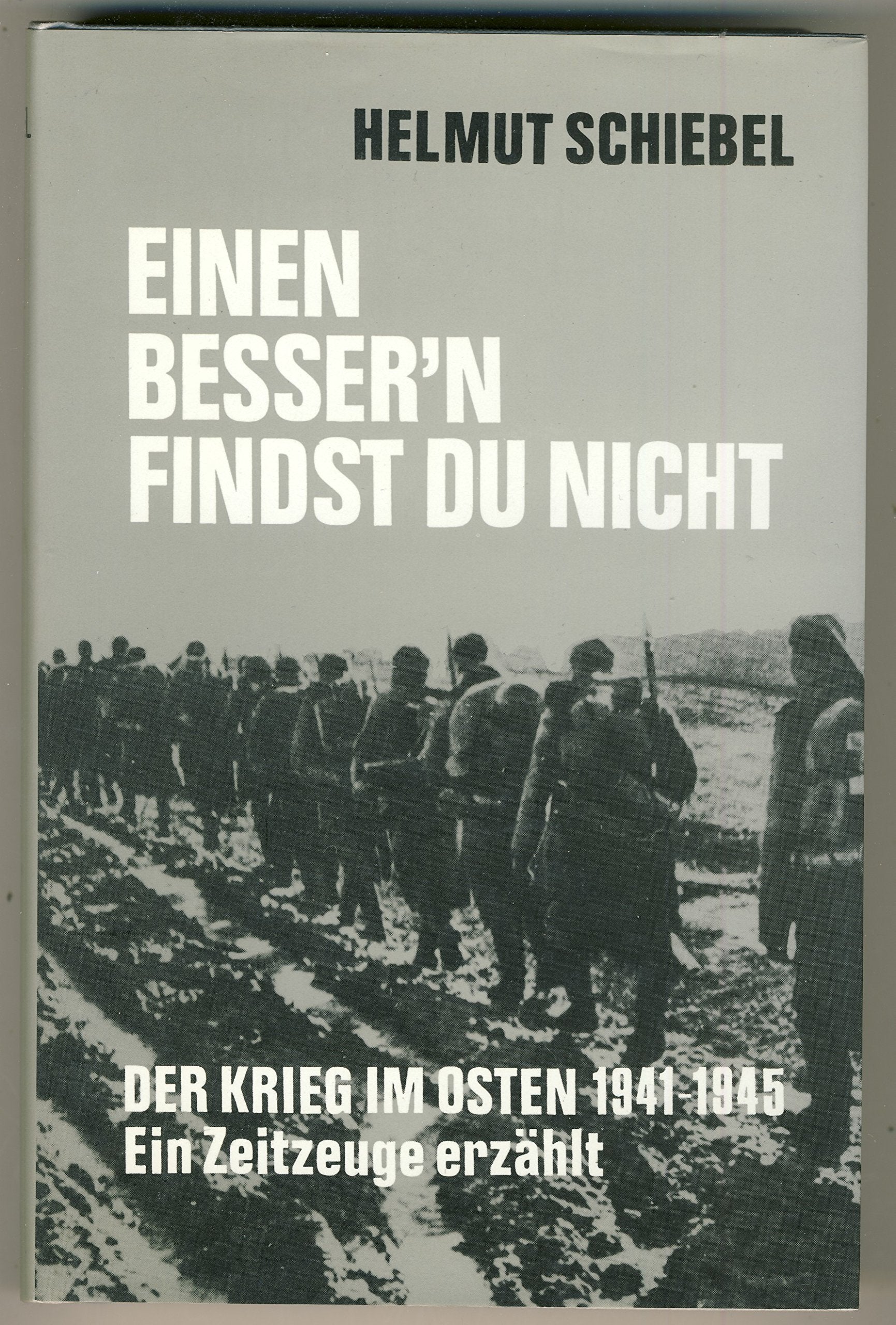 Einen bessern findst Du nicht. Der Krieg im Osten 1941 - 1945. Ein Zeitzeuge erzählt. German history