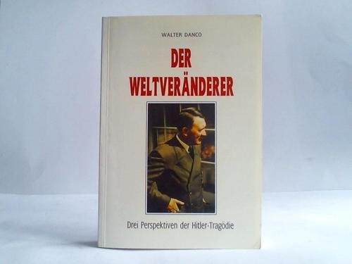 Der Weltveränderer. Drei Perspektiven der Hitler-Tragödie. Mit detaillierter Lebenschronik. Books