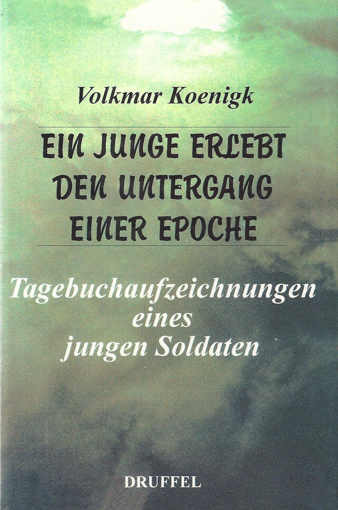 Das Ende einer Epoche: Mein Kriegstagebuch Januar 1945 - August 1946. Soldat im Untergang - Kriegsgefangen in Italien Memories