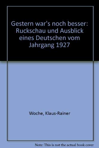 Gestern wars noch besser: Rückschau und Ausblick eines Deutschen vom Jahrgang 1927 Politics & History
