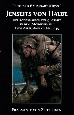 Jenseits von Halbe: Der Todesmarsch der 9. Armee Ende April/Anfang Mai 1945. Fragmente von Zeitzeugen Books