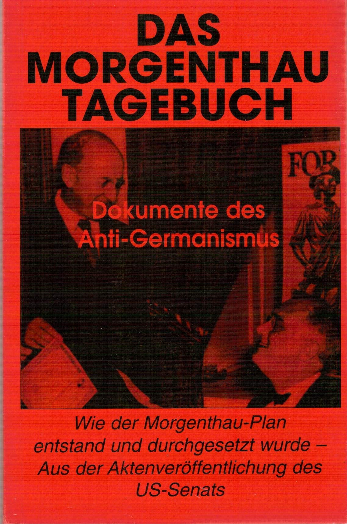 Das Morgenthau-Tagebuch. Dokumente des Anti-Germanismus Wie der Morgenthau-Plan entstand und durchgesetzt wurde - Aus der Aktenveröffentlichung des US- Senats Books
