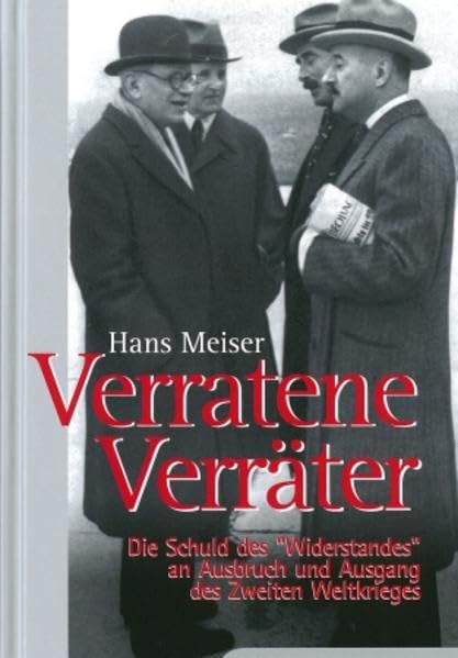 Verratene Verräter: Die Schuld des "Widerstandes" an Ausbruch und Ausgang des Zweiten Weltkrieges Politics & History