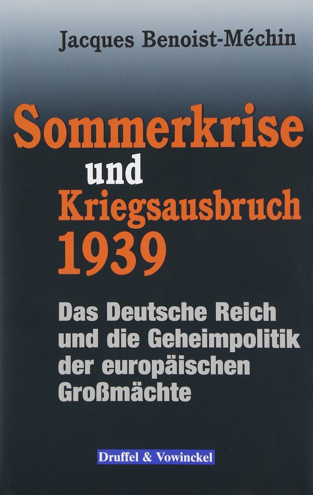 Sommerkrise und Kriegsausbruch 1939: Das Deutsche Reich und die Geheimpolitik der europäischen Großmächte German history