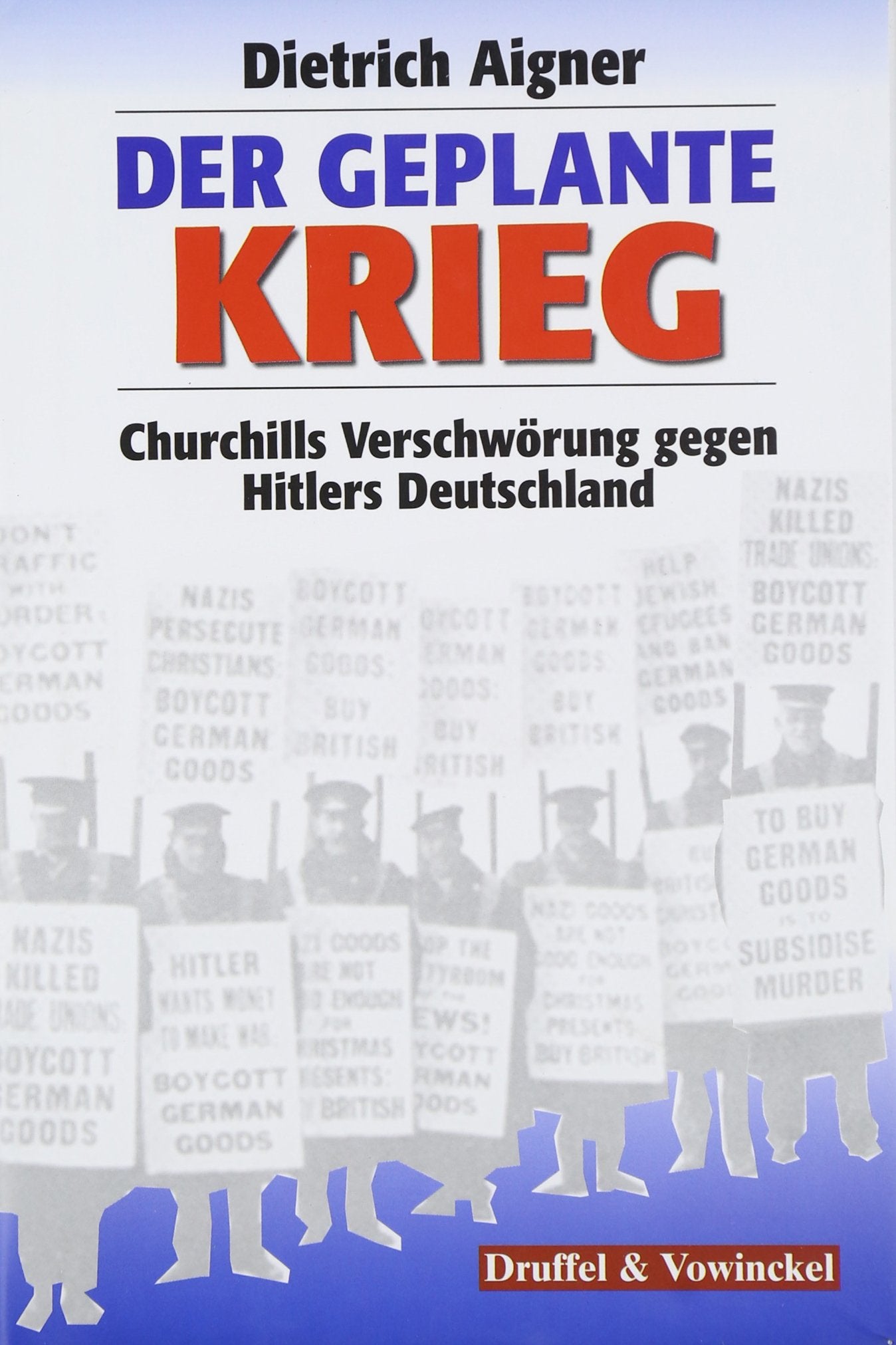 Der geplante Krieg: Churchills Verschwörung gegen Hitlers Deutschland Politics & History