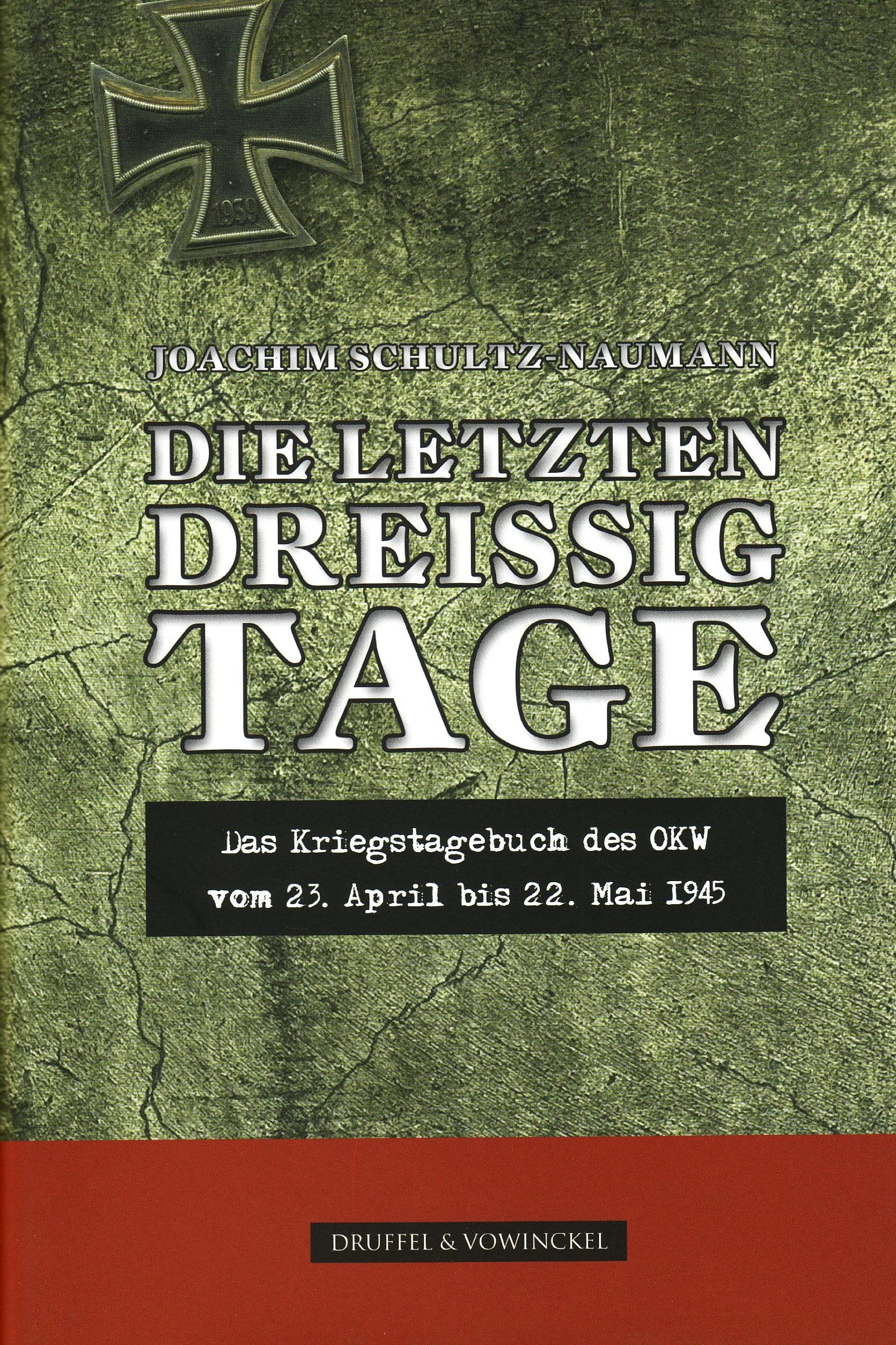 Die letzten 30 Tage: Das Kriegstagebuch OKW,20.April bis 22. Mai 1945 Mit einer Einführung von Prof.Dr.Dr.h.c.Walter Hubatsch: Das Kriegstagebuch des OKW vom 23. April bis 22. Mai 1945 Politics & History