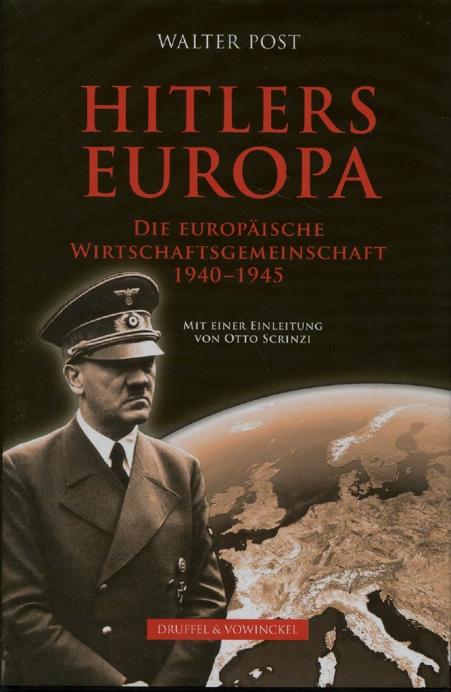 Hitlers Europa: Das Deutsche Reich, das > Neue Europa< und die Europäische Wirtschaftsgemeinschaft: Die europäische Wirtschaftsgemeinschaft 1940 - 1945. Mit einer Einl. von Otto Scrinzi German history