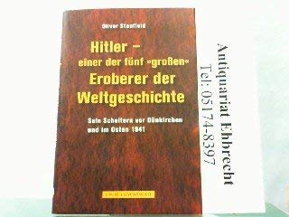 Hitler - einer der fünf "großen" Eroberer der Weltgeschichte: Sein Scheitern vor Dünkirchen und im Osten 1941 Politics & History