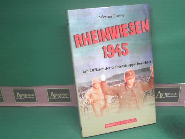 Rheinwiesen 1945: Ein Offizier der Gebirgstruppe berichtet Politics & History