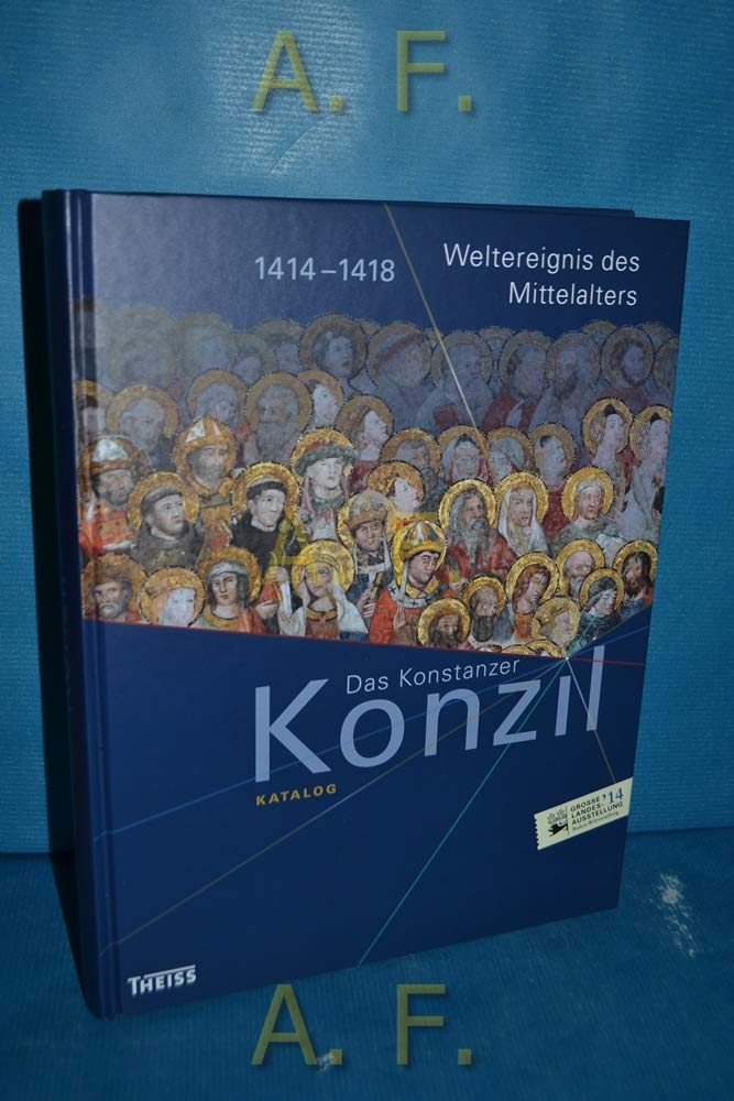 Das Konstanzer Konzil. Katalog: 1414–1418. Weltereignis des Mittelalters Politics & History