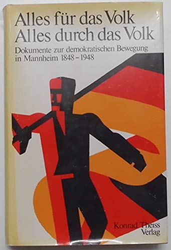 Alles für das Volk - alles durch das Volk: Dokumente zur demokratischen Bewegung in Mannheim Politics & History
