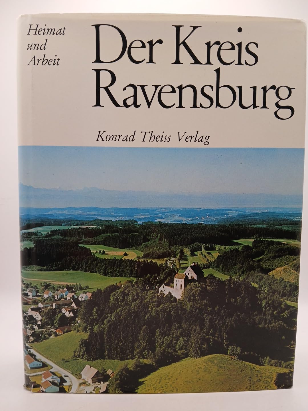 Der Kreis Ravensburg. (Heimat und Arbeit) Travel