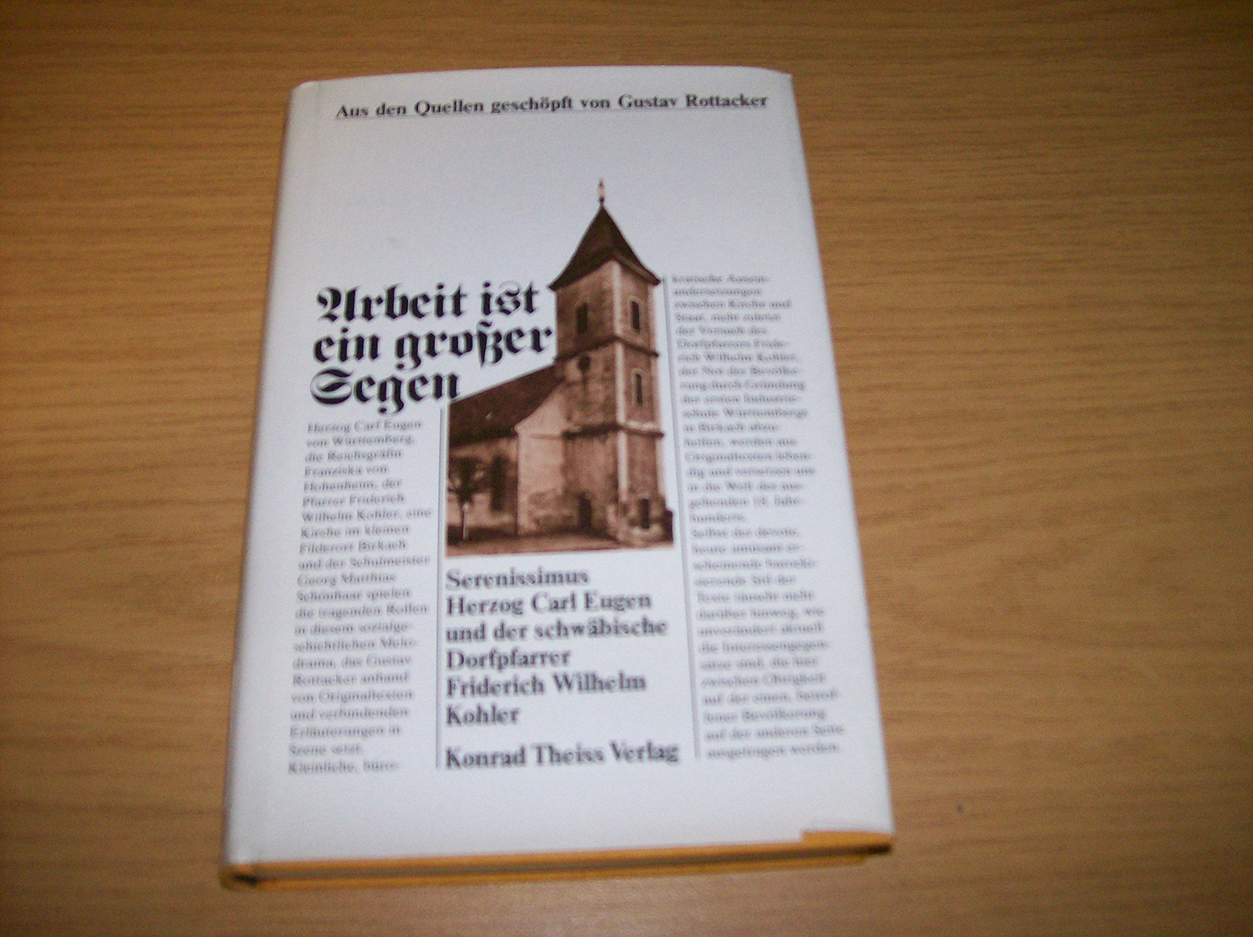 Arbeit ist ein grosser Segen: Serenissimus Herzog Carl Eugen, ein Hohes Consistorium und der schwäbische Dorfpfarrer Friedrich Wilhelm Kohler Books