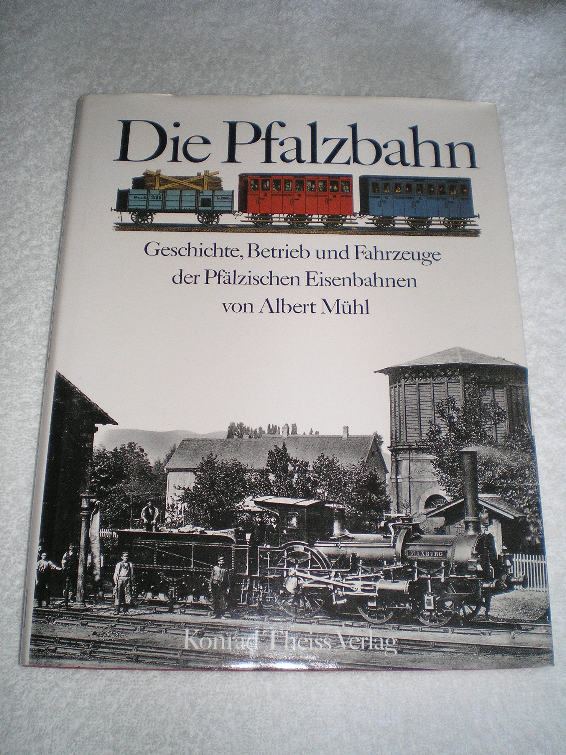Die Pfalzbahn: Geschichte, Betrieb und Fahrzeuge der Pfälzischen Eisenbahnen Business & Technology