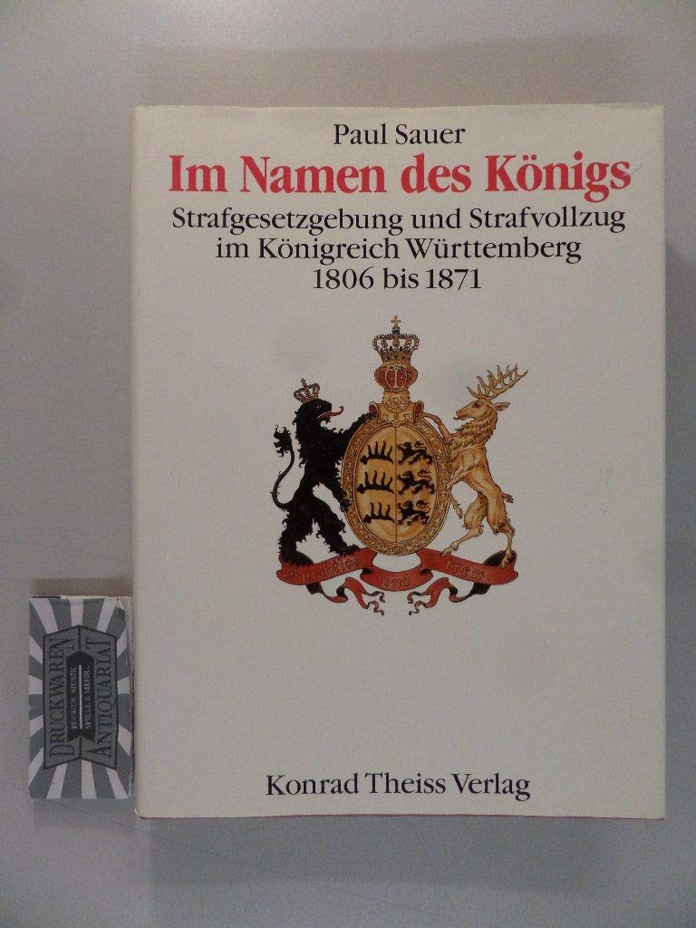 Im Namen des Königs: Strafgesetzgebung und Stafvollzug im Königreich Württemberg von 1806 bis 1871 Books