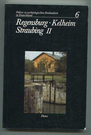 Regensburg, Kelheim, Straubing, 2 Tle., Tl.2, Archäologische und historische Denkmäler, Exkursionen I-III (Führer zu archäologischen Denkmälern in Deutschland) Travel Books