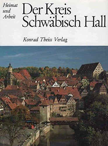 Der Kreis Schwäbisch Hall (Heimat und Arbeit) Travel