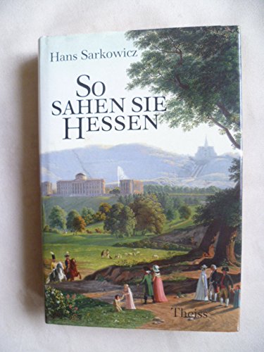 So sahen sie Hessen: Eine kulturgeschichtliche Reise in zeitgenössischen Berichten Books