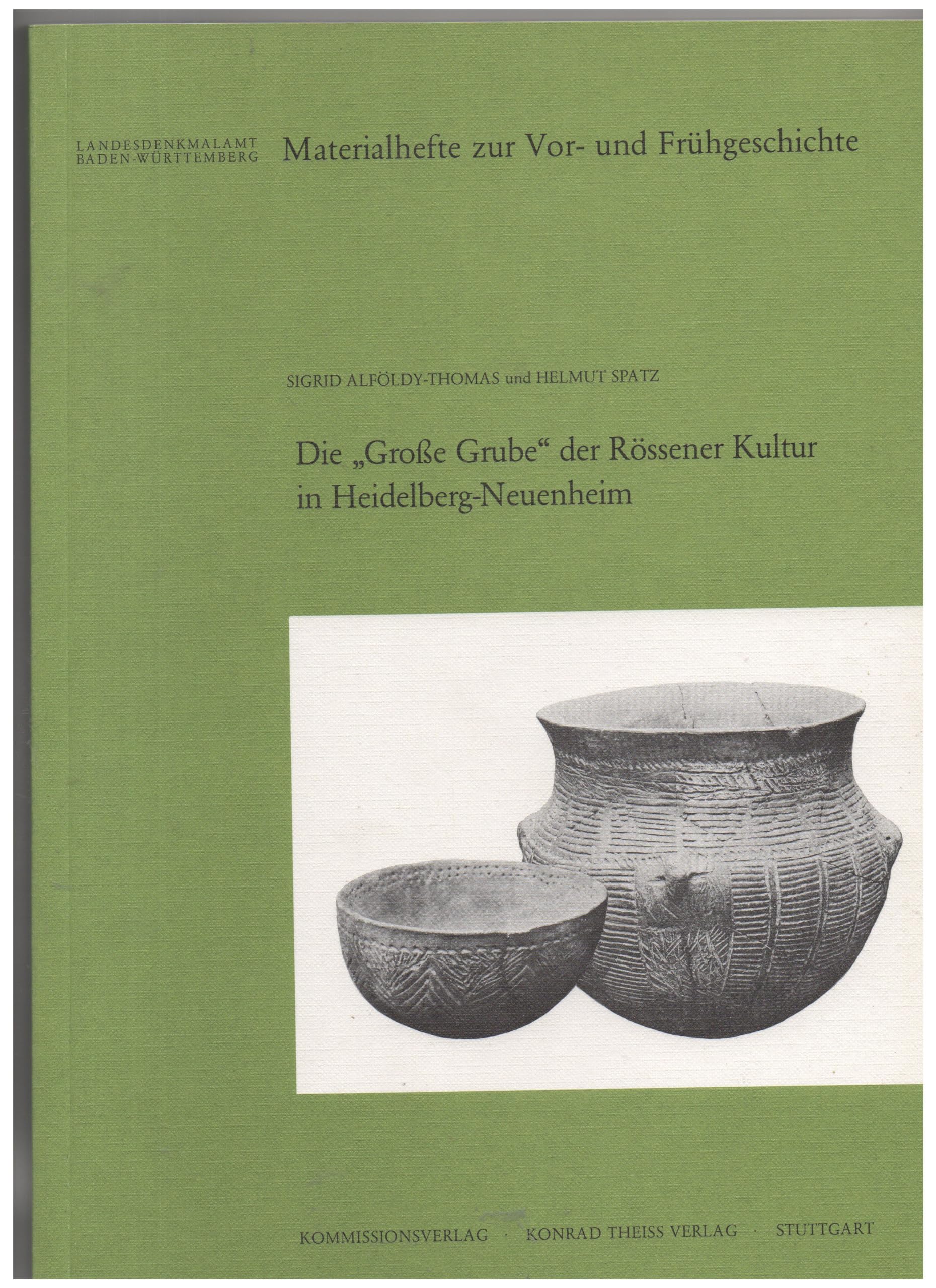 Die Grosse Grube der Rössener Kultur in Heidelberg-Neuenheim (Materialhefte zur Archäologie in Baden-Württemberg: Früher: Materialhefte zur Vor- und Frühgeschichte in Baden-Württemberg (bis Band 19)) Natural Sciences