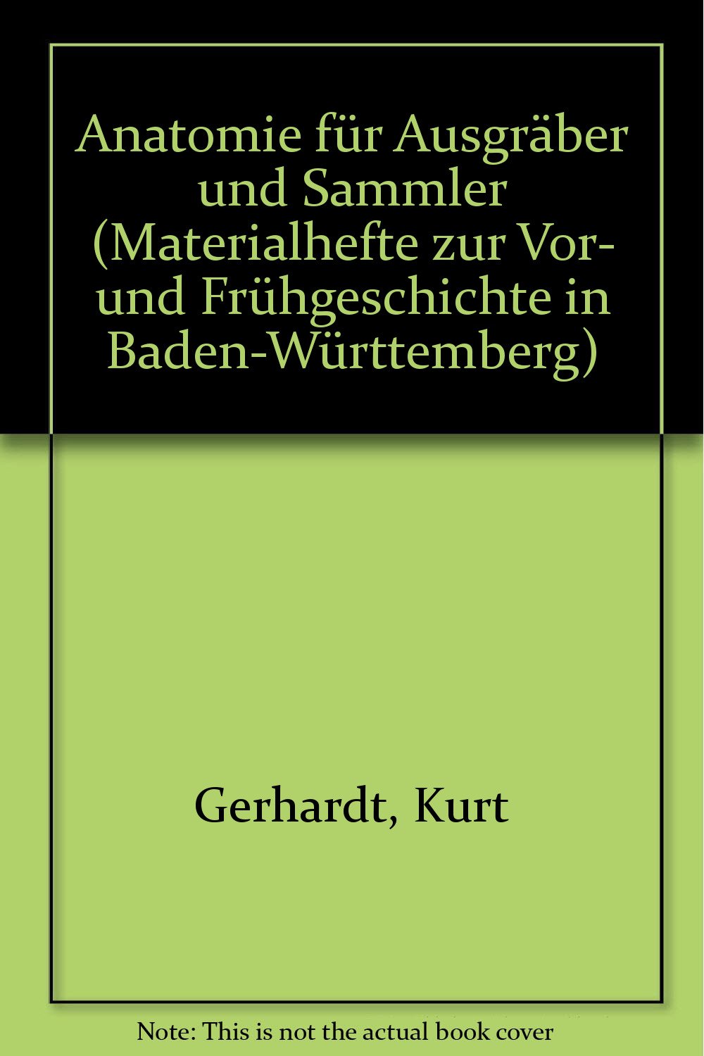 Anatomie für Ausgräber und Sammler (Materialhefte zur Archäologie in Baden-Württemberg: Früher: Materialhefte zur Vor- und Frühgeschichte in Baden-Württemberg (bis Band 19)) Medicine
