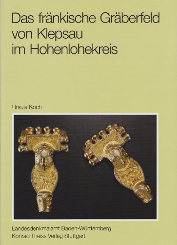 Das fränkische Gräberfeld von Klepsau im Hohenlohekreis (Forschungen und Berichte zur Vor- und Frühgeschichte in Baden-Württemberg) Natural Sciences