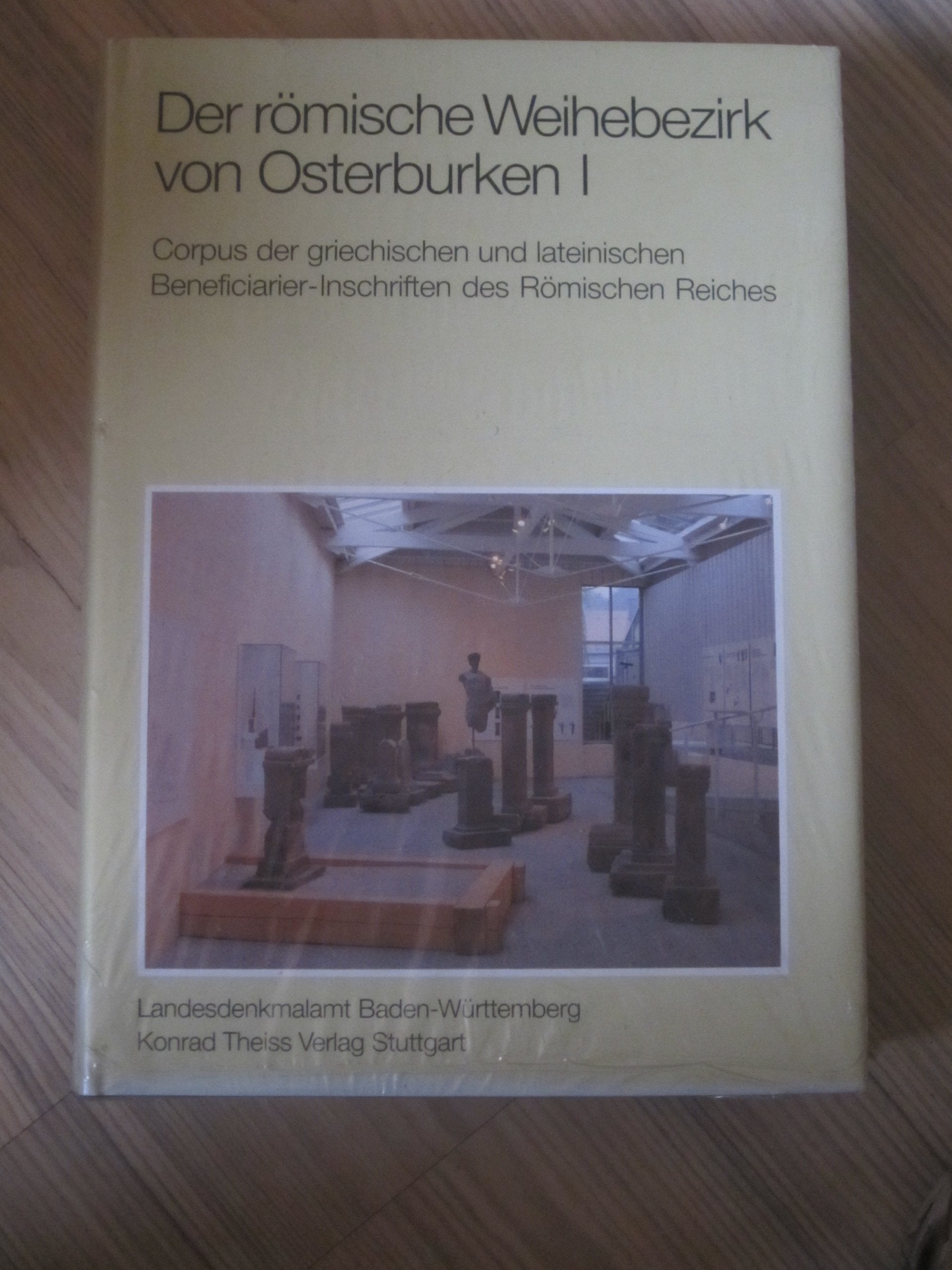 Der römische Weihebezirk von Ostburken: Corpus der griechischen und lateinischen Beneficiarier-Inschriften des Römischen Reiches Politics & History