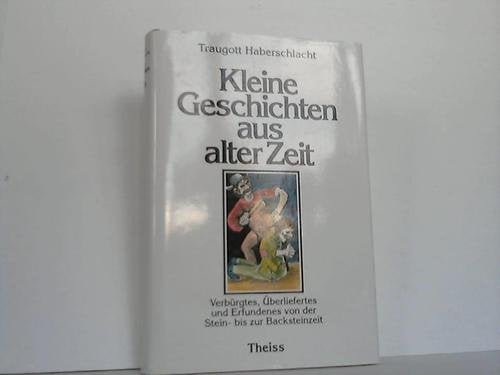 Kleine Geschichten aus alter Zeit: Verbürgtes, Überliefertes und Erfundenes von der Stein- bis zur Backsteinzeit Books