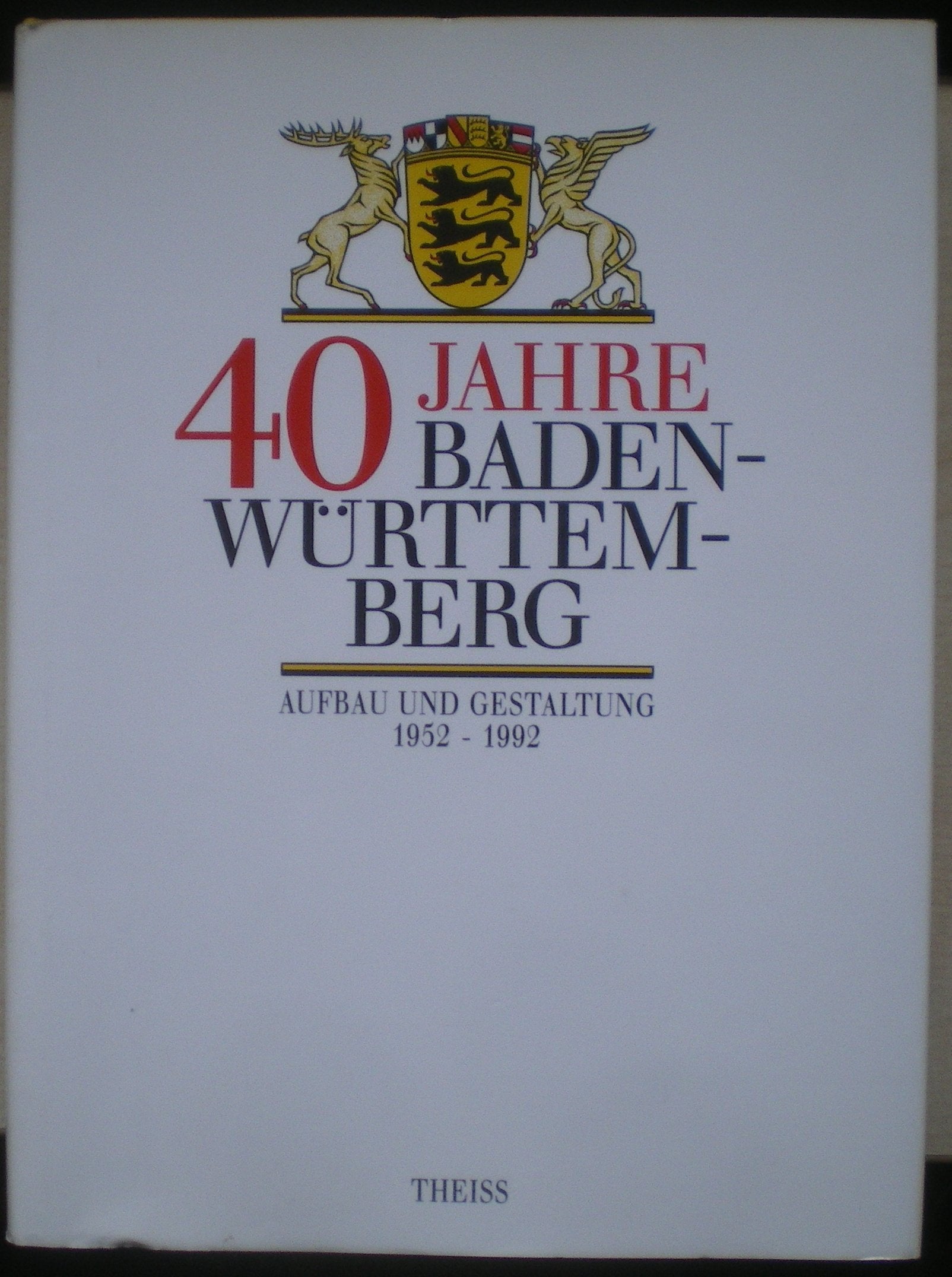 Vierzig Jahre Baden- Württemberg. Aufbau und Gestaltung 1952 - 1992 Books