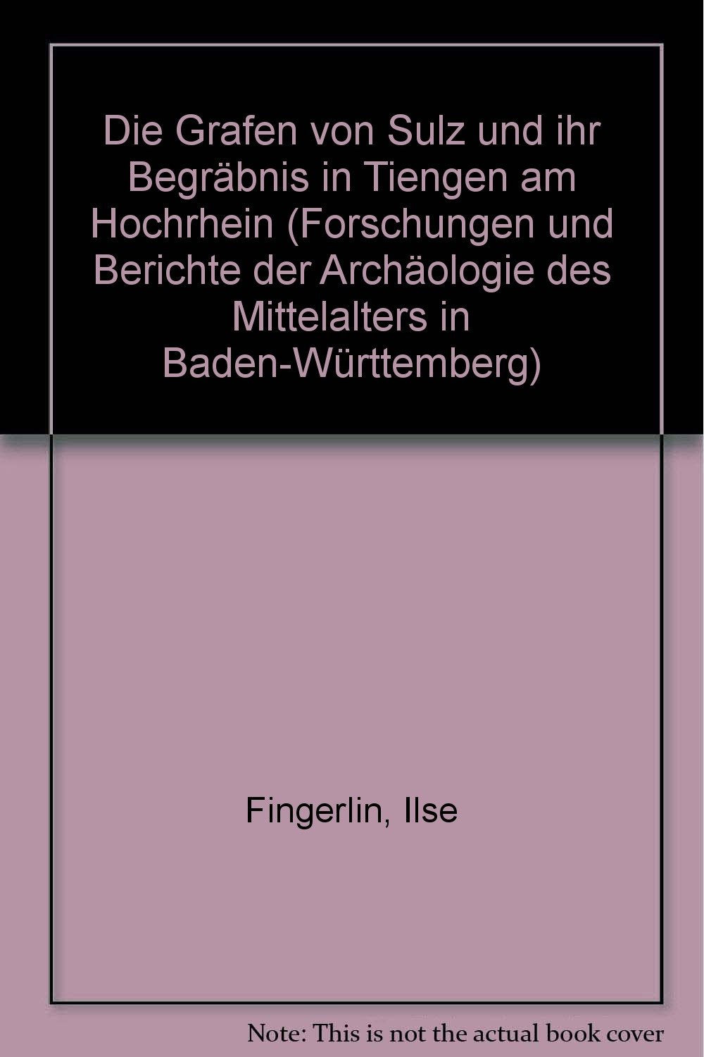 Die Grafen von Sulz und ihr Begräbnis in Tiengen am Hochrhein (Forschungen und Berichte der Archäologie des Mittelalters in Baden-Württemberg) Natural Sciences
