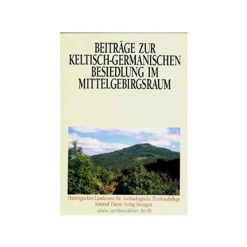 Beiträge zur keltisch-germanischen Besiedlung im Mittelgebirgsraum: Internationales Kolloquium 15. bis 17. Mai 1990 in Weimar (Weimarer Monographien zur Ur- und Frühgeschichte) Natural Sciences