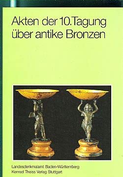 Akten der 10. Internationalen Tagung über antike Bronzen (Forschungen und Berichte zur Vor- und Frühgeschichte in Baden-Württemberg) Film, Art & Culture