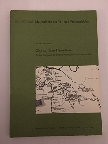 Christian Ernst Hansselmann: Zu den Anfängen der Limesforschung in Südwestdeutschland (Materialhefte zur Archäologie in Baden-Württemberg: Früher: ... in Baden-Württemberg (bis Band 19)) Natural Sciences