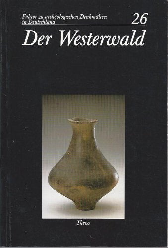 Der Westerwald: Die Kreise Altenkirchen und Westerwald (Führer zu archäologischen Denkmälern in Deutschland) Natural Sciences