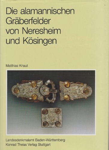 Die alamannischen Gräberfelder von Neresheim und Kösingen,Ostalbkreis Württemberg (Forschungen und Berichte zur Vor- und Frühgeschichte in Baden-Württemberg) Natural Sciences