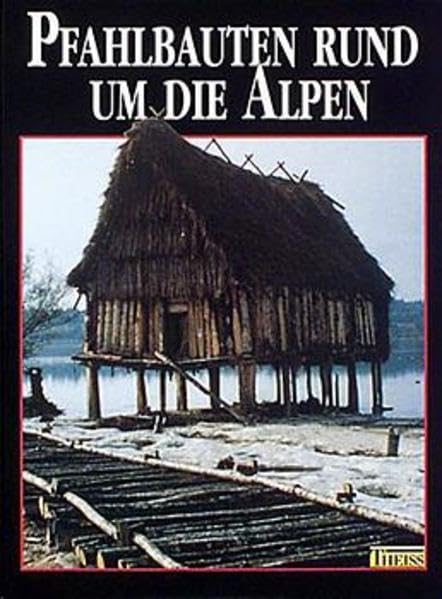 Pfahlbauten rund um die Alpen Natural Sciences
