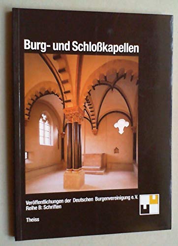 Burg- und Schlosskapellen: Kolloquium des Wissenschaftlichen Beirats der Deutschen Burgenvereinigung Art & Literature Books