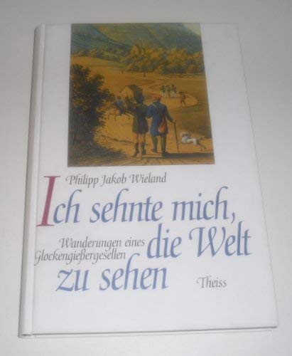 Ich sehnte mich, die Welt zu sehen: Wanderungen eines Glockengiessergesellen (1817-1820) Politics & History