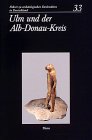 Führer zu archäologischen Denkmälern in Deutschland Bd. 33. Ulm und der Alb-Donau-Kreis (Ausflüge zu Archäologie, Geschichte und Kultur in ... zu archäologischen Denkmälern in Deutschland) Natural Sciences
