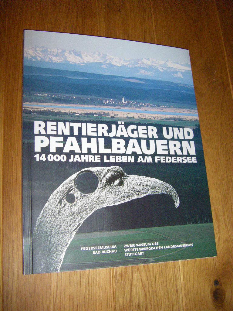 Rentierjäger und Pfahlbauern: 14000 Jahre Leben am Federsee Politics & History