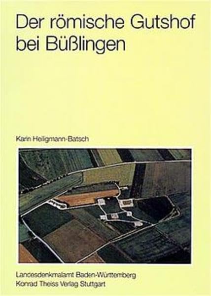 Der römische Gutshof bei Büsslingen, Kr. Konstanz: Ein Beitrag zur Siedlungsgeschichte des Hegaus (Forschungen und Berichte zur Vor- und Frühgeschichte in Baden-Württemberg) book