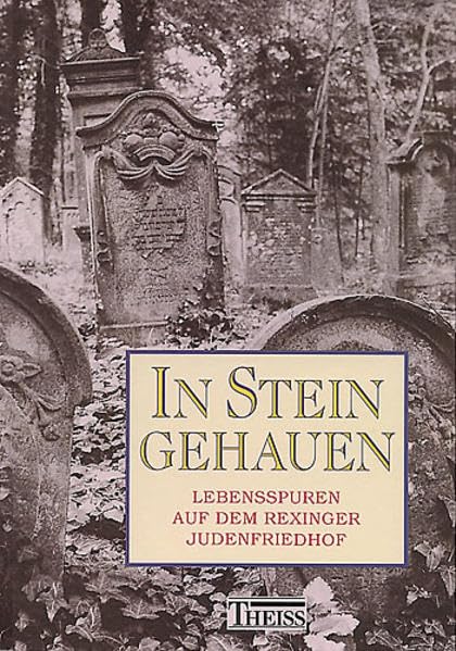 In Stein gehauen. Lebensspuren auf dem Rexinger Judenfriedhof: Lebensspuren auf dem jüdischen Friedhof in Rexingen. Dokumentation des Friedhofs und ... in Rexingen ansässigen jüdischen Gemeinde Politics & History